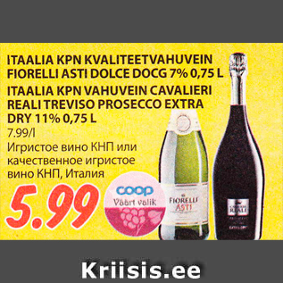 Allahindlus - ITAALIA KPN KVALITEETVAHUVEIN FIORELLI ASTI DOLCE DOCG 7% 0,75 L ITAALIA KPN VAHUVEIN CAVALIERI REALI TREVISO PROSECCO EXTRA DRY 11% 0,75 L