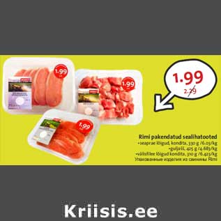 Allahindlus - Rimi pakendatud sealihatooted •seaprae lõigud, kondita, 330 g /6.03/kg •guljašš, 425 g /4.683/kg •välisfilee lõigud kondita, 310 g /6.423/kg