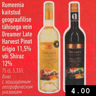 Allahindlus - Rumeenia kaitstud geograafilise tähisega vein Dreamer Late Harvest Pinot Grigio 11,5% või Shiraz 12% 75 cl, 5,33/L