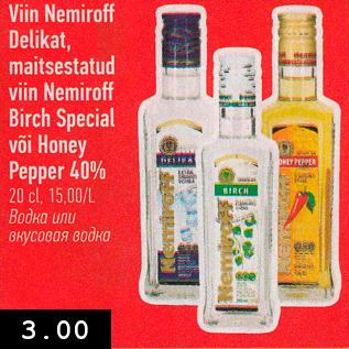 Allahindlus - Viin Nemiroff Delikat, maitsestatud viin Nemiroff Birch Special või Honey Pepper 40% 20 cl, 15,00/L