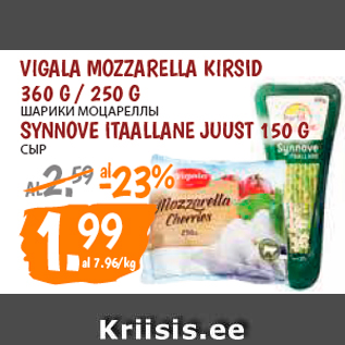 Allahindlus - VIGALA MOZZARELLA KIRSID 360 G / 250 G; SYNNOVE ITAALLANE JUUST 150 G