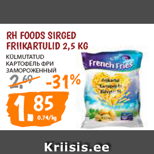 Allahindlus - RH FOODS SIRGED FRIIKARTULID 2,5 KG