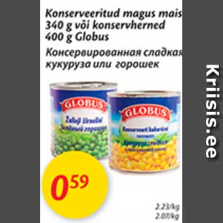 Allahindlus - Konserveeritud magus mais 340 g või konservherned 400 g Globus