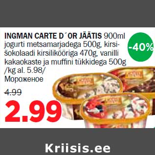 Allahindlus - INGMAN CARTE D´OR JÄÄTIS 900ml jogurti metsamarjadega 500g, kirsišokolaadi kirsilikööriga 470g, vanilli kakaokaste ja muffi ni tükkidega 500g