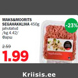 Allahindlus - MAKS&MOORITS SEGAHAKKLIHA 450g jahutatud