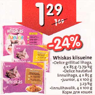 Allahindlus - Whiskas kiisueine .Delice grillitud lihaga,4х85g /3.79/kg .Delice hautatud linnulihaga,4 x 85 g .juunior, 4 х 100 g 3.23/ kg .linnulihavalik, 4 х 100 g