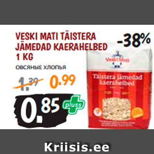 Allahindlus - VESKI MATI TÄISTERA JÄMEDAD KAERAHELBED 1 KG