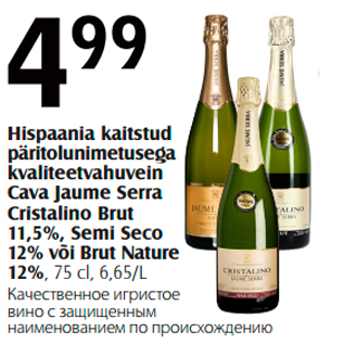 Allahindlus - Hispaania kaitstud päritolunimetusega kvaliteetvahuvein Cava Jaume Serra Cristalino Brut 11,5%, Semi Seco 12% või Brut Nature 12%, 75 cl, 6,65/L