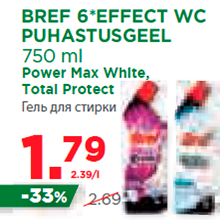 Allahindlus - BREF 6*EFFECT WC PUHASTUSGEEL 750 ml