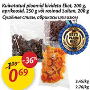 Allahindlus - Kuivatatud ploomid kivideta Eliot, 200 g, aprikoosid, 250 g või rosinad Sultan, 200 g