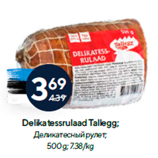 Allahindlus - Delikatessrulaad Tallegg; 500 g