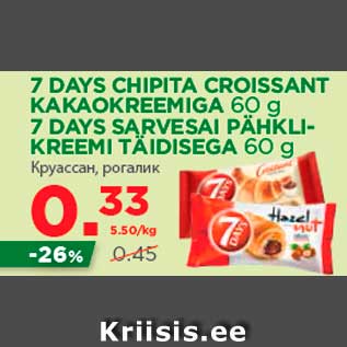 Allahindlus - 7 DAYS CHIPITA CROISSANT KAKAOKREEMIGA 60 g; 7 DAYS SARVESAI PÄHKLIKREEMI TÄIDISEGA 60 g