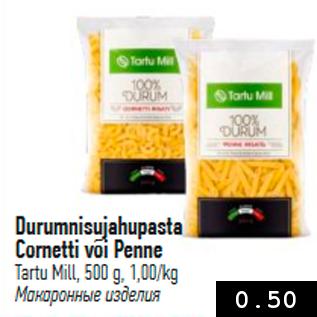 Allahindlus - Durumnisujahupasta Cornetti või Penne