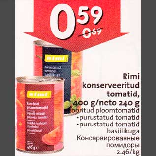 Allahindlus - Rimi konserveeritud tomatid,400 g/neto 240 g ooritud ploomtomatid . purustatud tomatid .purustatud tomatid basiilikuga