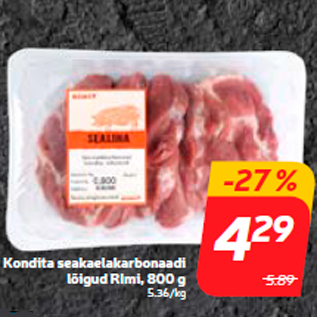 Allahindlus - Kondita seakaelakarbonaadi lõigud RImi, 800 g