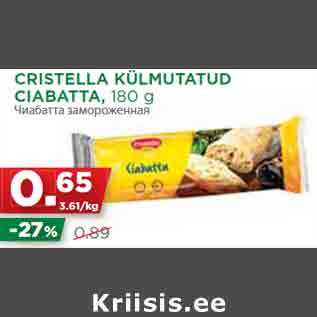 Allahindlus - CRISTELLA KÜLMUTATUD CIABATTA, 180 g