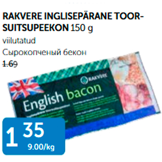 Allahindlus - RAKVERE INGLISEPÄRANE TOORSUITSUPEEKON 150 G