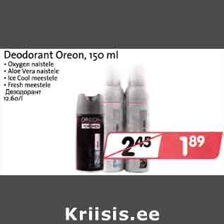 Allahindlus - Deodorant Oreon,150 ml . Oxygen naistele . Aloe Vera naistele . lce Cool meestele . Fresh meestele