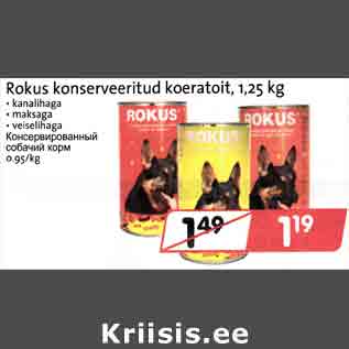 Allahindlus - Rokus konserveeritud koeratoit,1,25 kg . kanalihaga . maksaga . veiselihaga