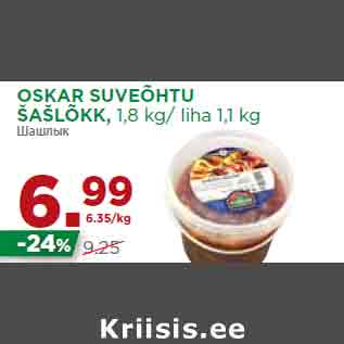 Allahindlus - OSKAR SUVEÕHTU ŠAŠLÕKK, 1,8 kg/ liha 1,1 kg