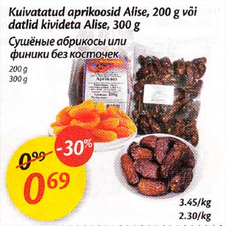 Allahindlus - Kuivatatud aprikoosid Alisе, 200 g või datlid kivideta Alisе, 300 g