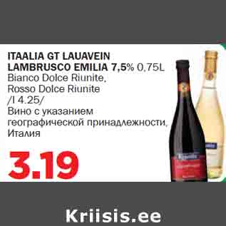 Allahindlus - ITAALIA GT LAUAVEIN LAMBRUSCO EMILIA 7,5% 0,75L Bianco Dolce Riunite, Rosso Dolce Riunite /l 4.25/