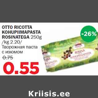 Allahindlus - OTTO RICOTTA KOHUPIIMAPASTA ROSINATEGA 250g