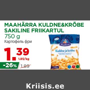 Allahindlus - MAAHÄRRA KULDNE&KRÕBE SAKILINE FRIIKARTUL 750 g