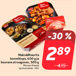 Allahindlus - Maks&Moorits kooreklops, 600 g ja koorene stroogonov, 500 g