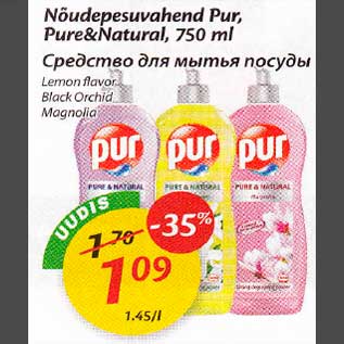 Allahindlus - Nõudepesuvahend Pur, Pure&Natural,750 ml *Lemon flavor *Black Orchid *Magnolia