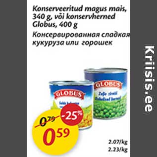 Allahindlus - Konserveeritud magus mais, 340 g, või konservherned Globus, 400 g