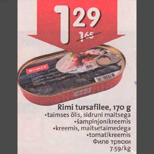 Allahindlus - Rimi tursafilee,170 g .taimses õlis, sidruni maitsega .šampinjonikreemis . kreemis,maitsetaimedega .tomatikreemis