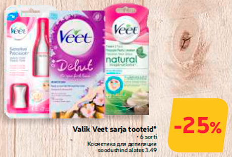 Valik Veet sarja tooteid*  -25%