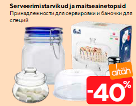 Serveerimistarvikud ja maitseainetopsid  -40%