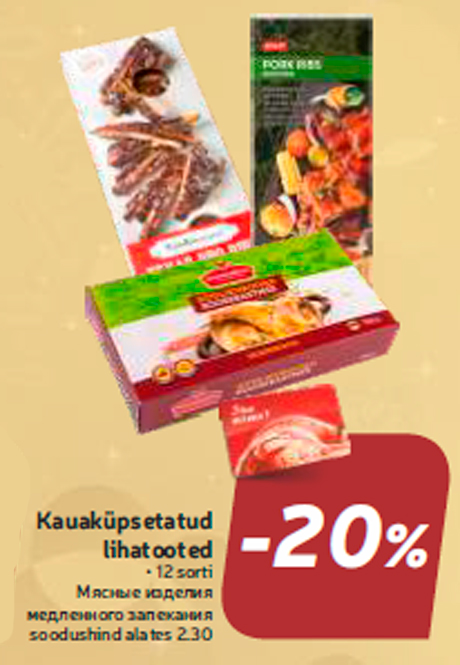 Kauaküpsetatud lihatooted  -20%
