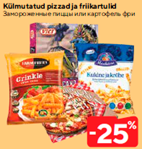 Külmutatud pizzad ja friikartulid  -25%