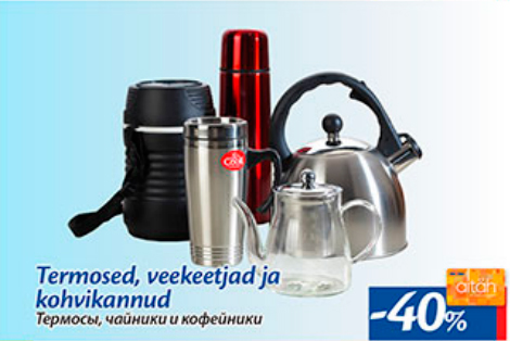 Termosed, veekeetjad ja kohvikannud  -40%