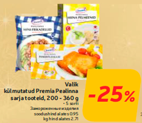 Valik külmutatud Premia Pealinna sarja tooteid, 200 - 360 g -25%