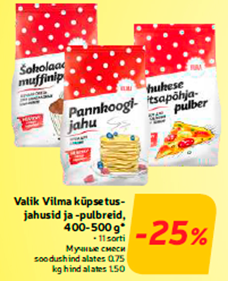 Valik Vilma küpsetusjahusid ja -pulbreid, 400-500 g*  -25%