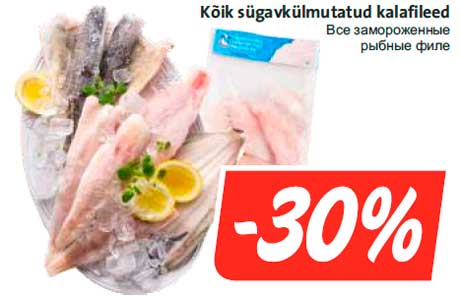 Kõik sügavkülmutatud kalafileed -30%