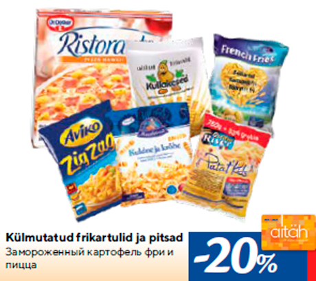 Külmutatud frikartulid ja pitsad -20%