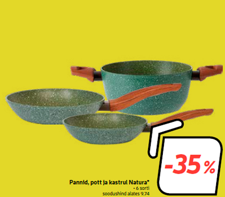 Pannid, pott ja kastrul Natura* -35%