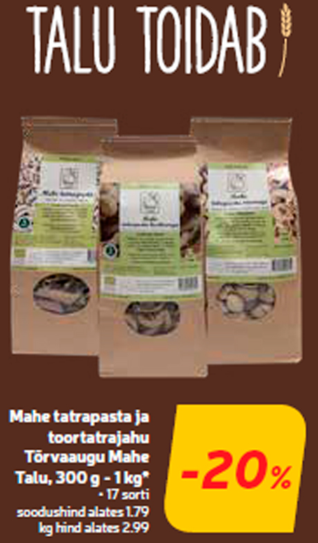 Mahe tatrapasta ja toortatrajahu Tõrvaaugu Mahe Talu, 300 g - 1 kg*  -20%
