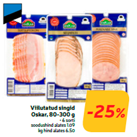 Viilutatud singid Oskar, 80-300 g  -25%