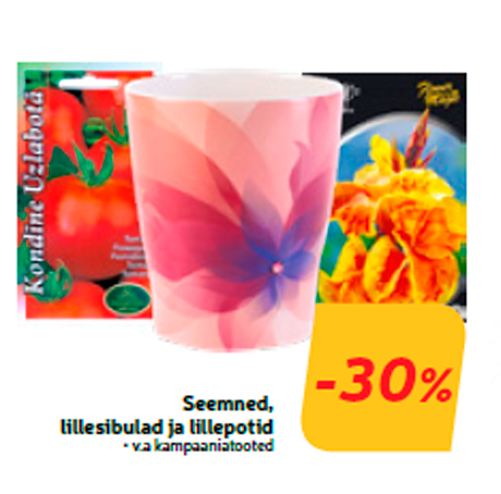 Seemned, lillesibulad ja lillepotid  -30%
