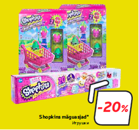 Shopkins mäguasjad*  -20%