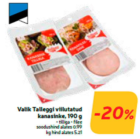 Valik Talleggi viilutatud kanasinke, 190 g  -20%
