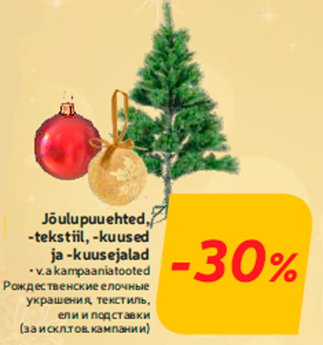 Jõulupuuehted, -tekstiil, -kuused ja -kuusejalad -30%
