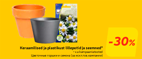 Keraamilised ja plastikust lillepotid ja seemned* -30%
