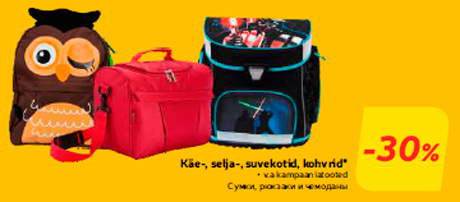 Käe-, selja-, suvekotid, kohvrid*  -30%